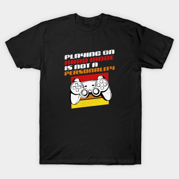 Playing On Hard Mode Is Not A Personality - Funny Gamer T-Shirt by GasparArts